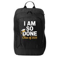 Class Of 2025 I Am So Done Graduation For Him Her Senior 25  City Backpack