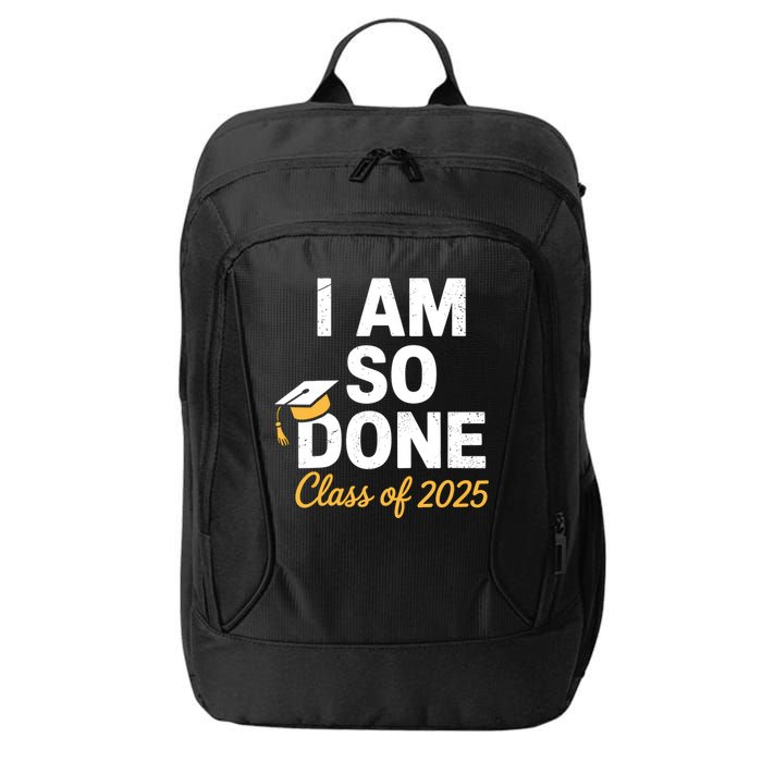 Class Of 2025 I Am So Done Graduation For Him Her Senior 25  City Backpack