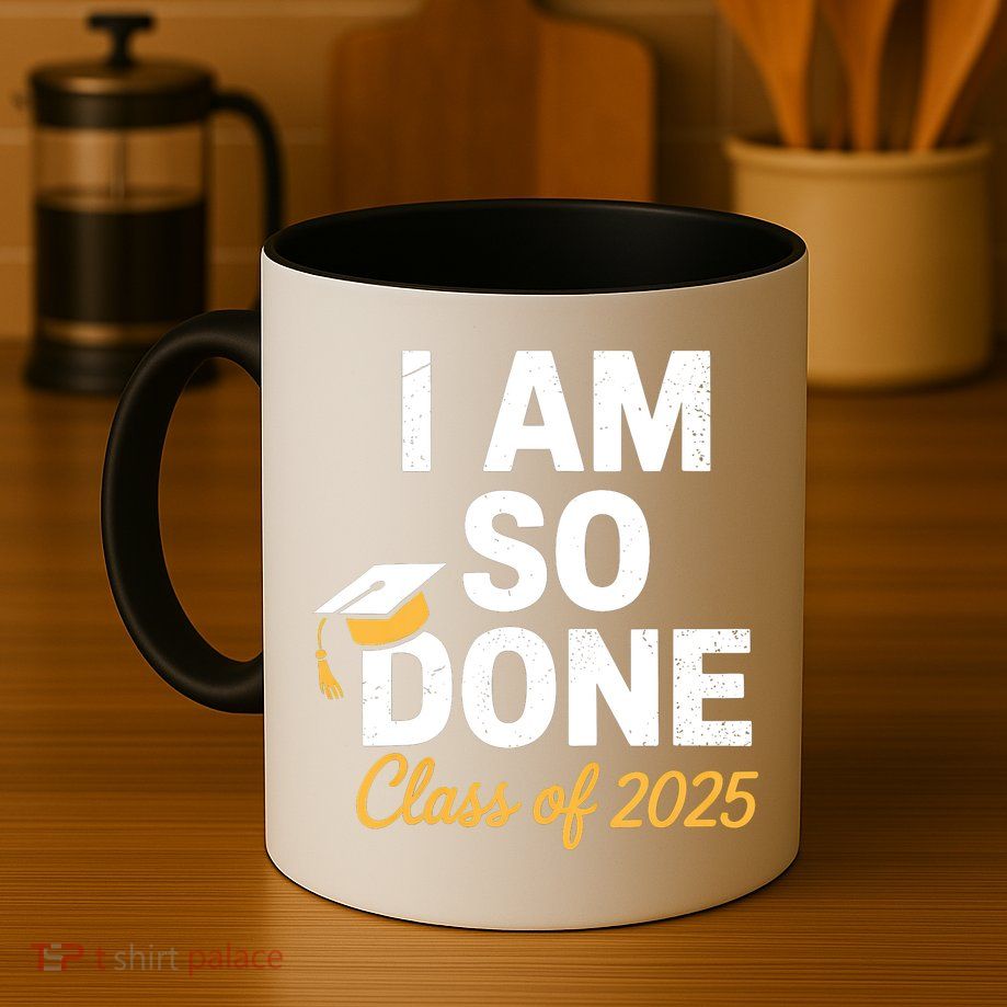 Class Of 2025 I Am So Done Graduation For Him Her Senior 25  Mug