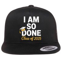 Class Of 2025 I Am So Done Graduation For Him Her Senior 25  Flat Bill Trucker Hat
