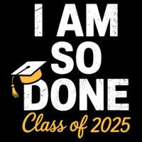 Class Of 2025 I Am So Done Graduation For Him Her Senior 25  16 in Basic Backpack