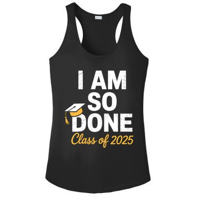 Class Of 2025 I Am So Done Graduation For Him Her Senior 25  Ladies PosiCharge Competitor Racerback Tank