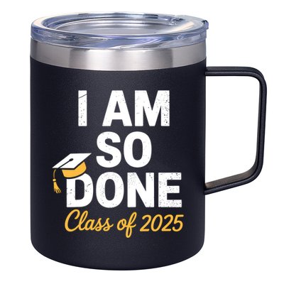 Class Of 2025 I Am So Done Graduation For Him Her Senior 25  12oz Stainless Steel Coffee Mug