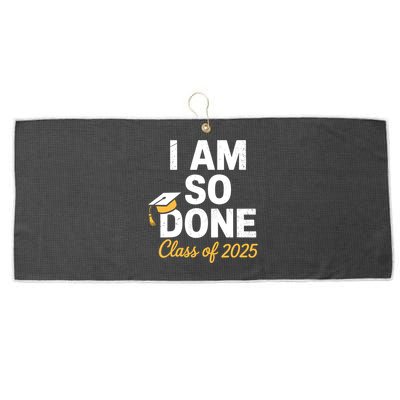 Class Of 2025 I Am So Done Graduation For Him Her Senior 25  Large Microfiber Waffle Golf Towel
