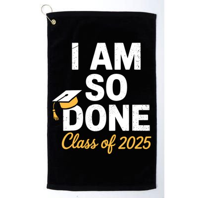 Class Of 2025 I Am So Done Graduation For Him Her Senior 25  Golf Towel