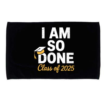 Class Of 2025 I Am So Done Graduation For Him Her Senior 25  Microfiber Hand Towel
