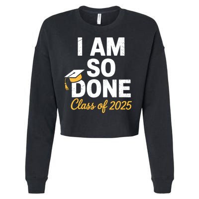 Class Of 2025 I Am So Done Graduation For Him Her Senior 25  Cropped Pullover Crew