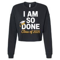 Class Of 2025 I Am So Done Graduation For Him Her Senior 25  Cropped Pullover Crew