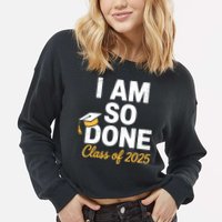 Class Of 2025 I Am So Done Graduation For Him Her Senior 25  Cropped Pullover Crew