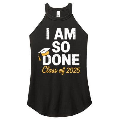 Class Of 2025 I Am So Done Graduation For Him Her Senior 25  Women's Perfect Tri Rocker Tank
