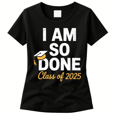 Class Of 2025 I Am So Done Graduation For Him Her Senior 25  Womens T-Shirt