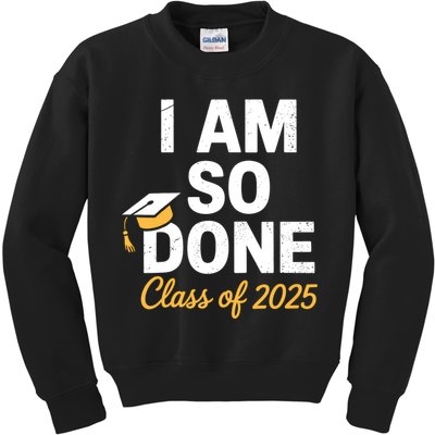 Class Of 2025 I Am So Done Graduation For Him Her Senior 25  Kids Sweatshirt