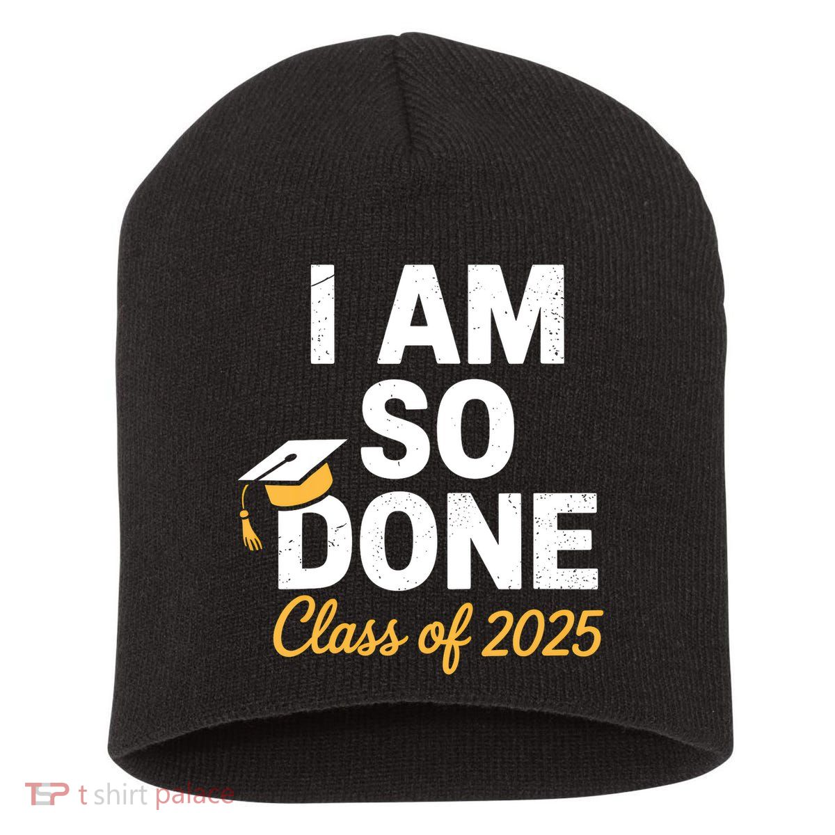 Class Of 2025 I Am So Done Graduation For Him Her Senior 25  Short Acrylic Beanie