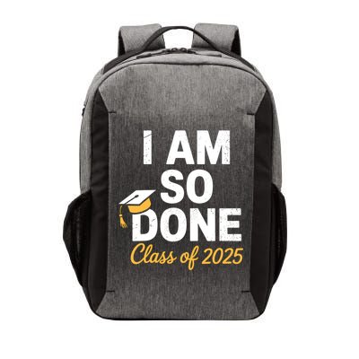Class Of 2025 I Am So Done Graduation For Him Her Senior 25  Vector Backpack