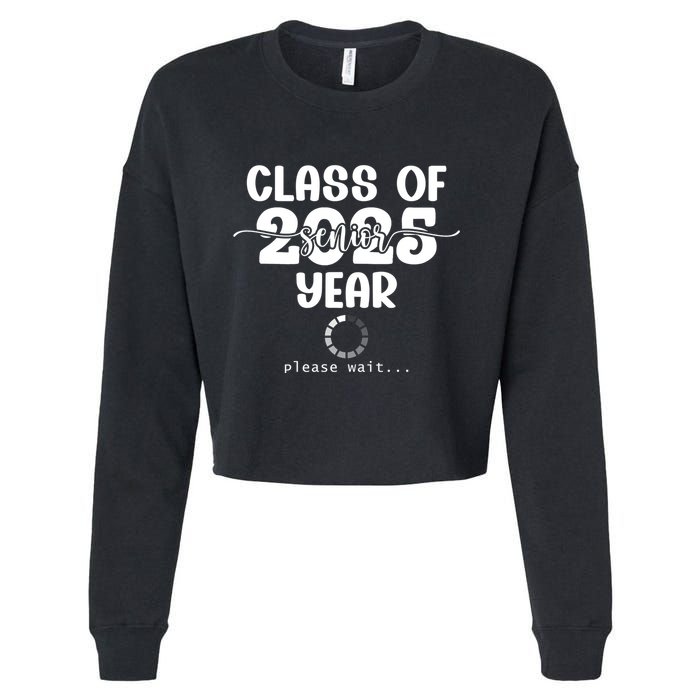 Class Of 2025 Senior Year Loading Funny Senior 2025 Cool Gift Cropped Pullover Crew