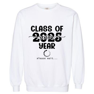 Class Of 2025 Senior Year Loading Funny Senior 2025 Cool Gift Garment-Dyed Sweatshirt