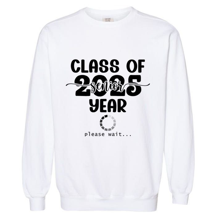 Class Of 2025 Senior Year Loading Funny Senior 2025 Cool Gift Garment-Dyed Sweatshirt