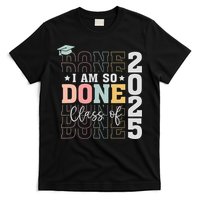 Class Of 2025 I Am So Done Senior 2025 Graduation Student T-Shirt