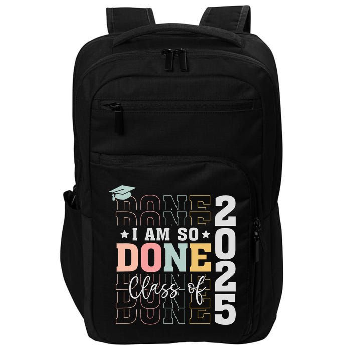 Class Of 2025 I Am So Done Senior 2025 Graduation Student Impact Tech Backpack