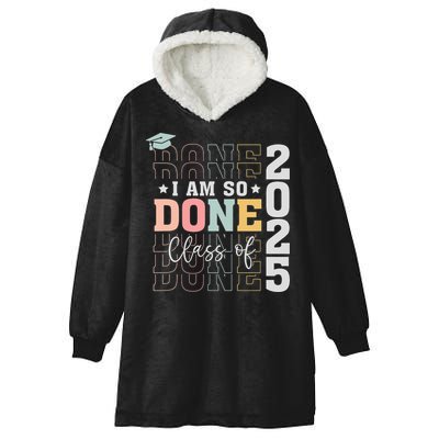 Class Of 2025 I Am So Done Senior 2025 Graduation Student Hooded Wearable Blanket