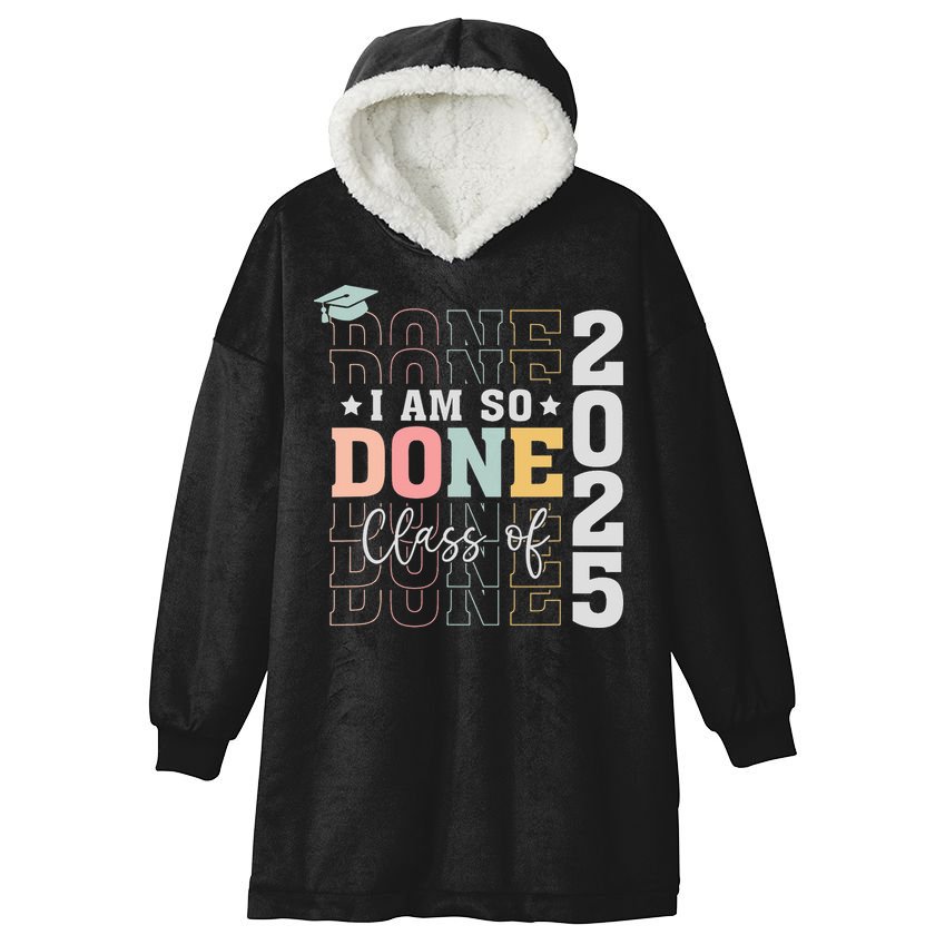 Class Of 2025 I Am So Done Senior 2025 Graduation Student Hooded Wearable Blanket