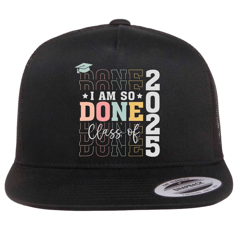 Class Of 2025 I Am So Done Senior 2025 Graduation Student Flat Bill Trucker Hat