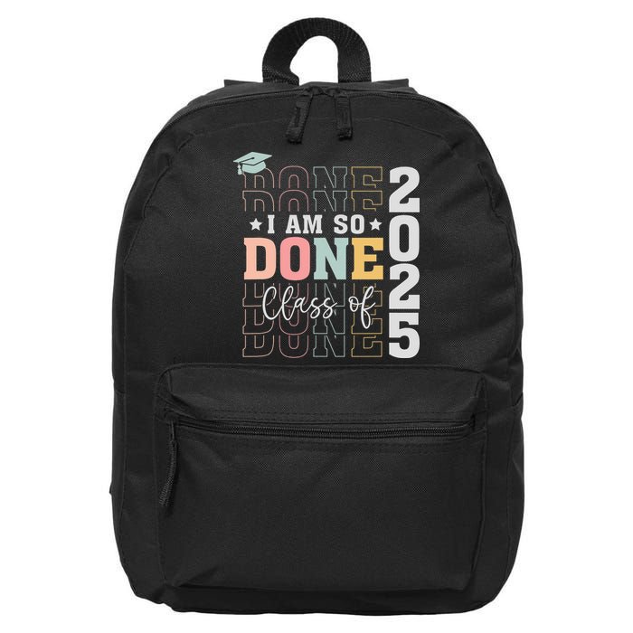 Class Of 2025 I Am So Done Senior 2025 Graduation Student 16 in Basic Backpack