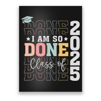 Class Of 2025 I Am So Done Senior 2025 Graduation Student Poster
