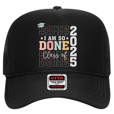 Class Of 2025 I Am So Done Senior 2025 Graduation Student Trucker Hat