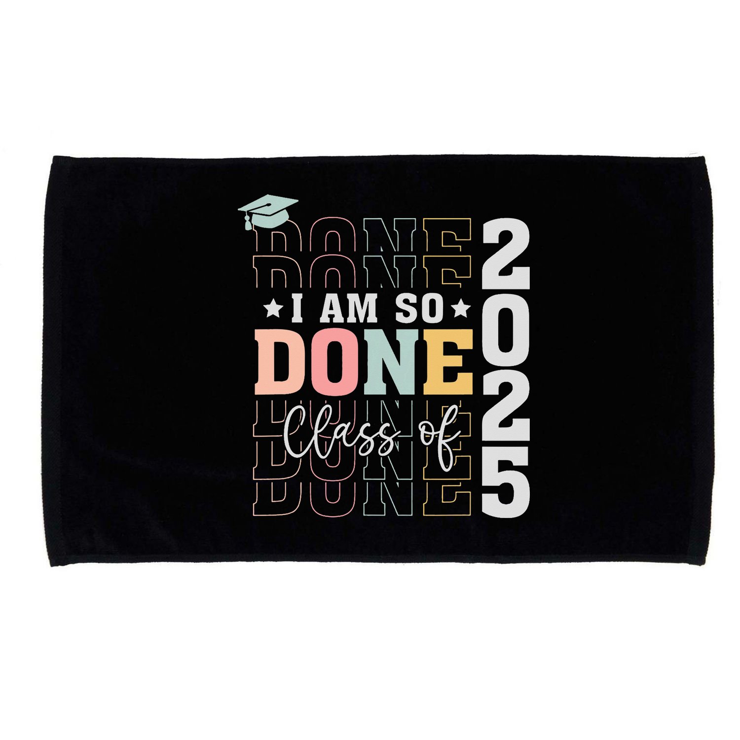 Class Of 2025 I Am So Done Senior 2025 Graduation Student Microfiber Hand Towel