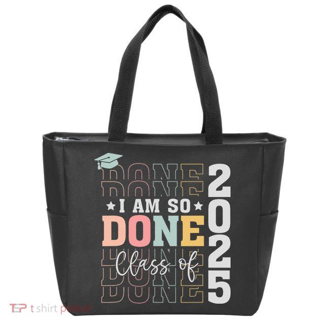 Class Of 2025 I Am So Done Senior 2025 Graduation Student Zip Tote Bag