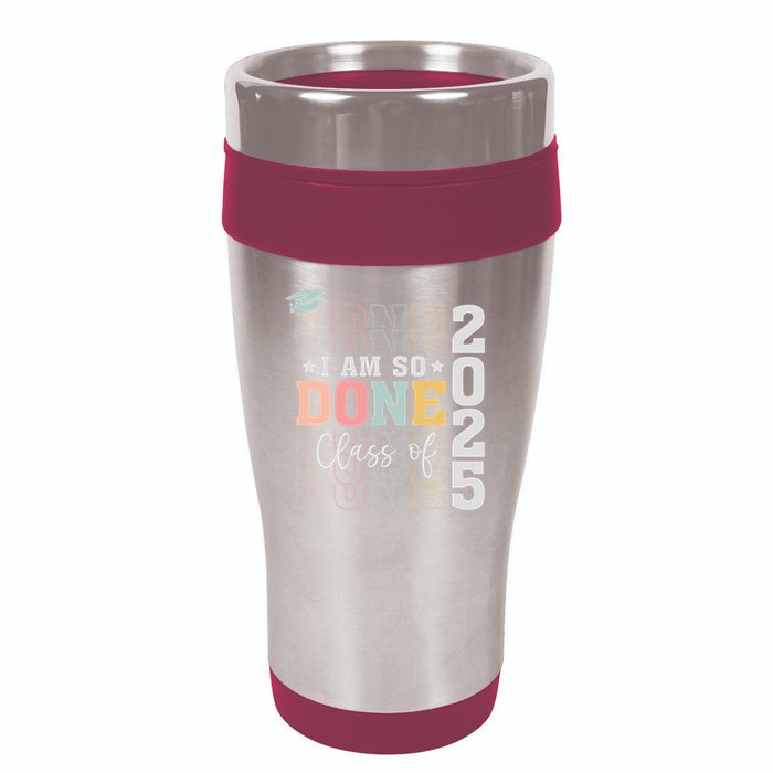 Class Of 2025 I Am So Done Senior 2025 Graduation Student 16oz Travel Tumbler