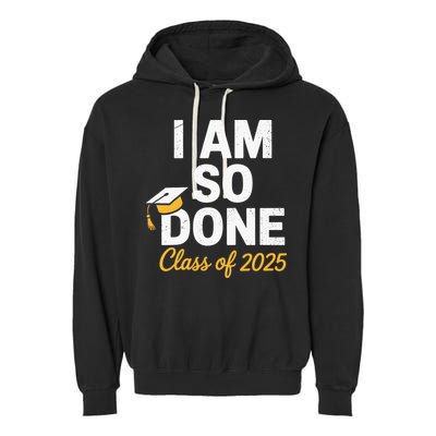 Class Of 2025 I Am So Done Graduation For Him Her Senior 25 Garment-Dyed Fleece Hoodie