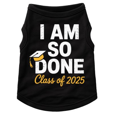 Class Of 2025 I Am So Done Graduation For Him Her Senior 25 Doggie Tank