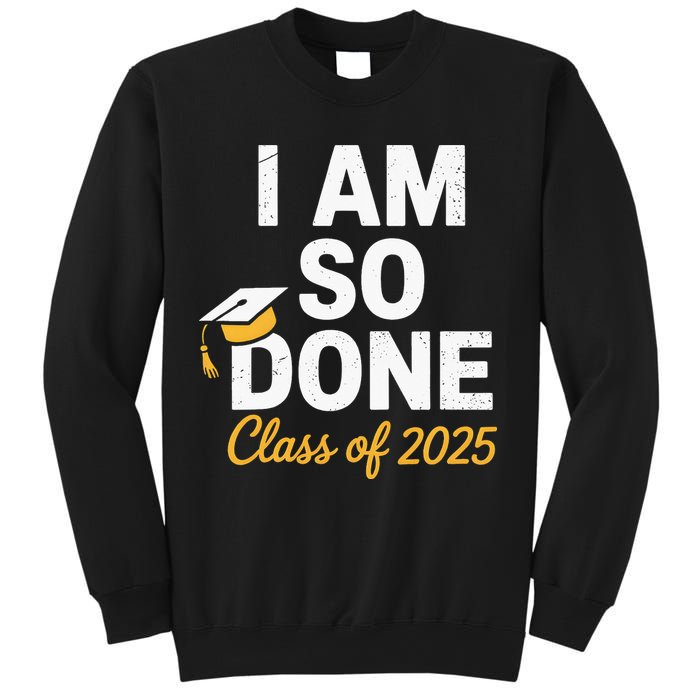 Class Of 2025 I Am So Done Graduation For Him Her Senior 25 Sweatshirt
