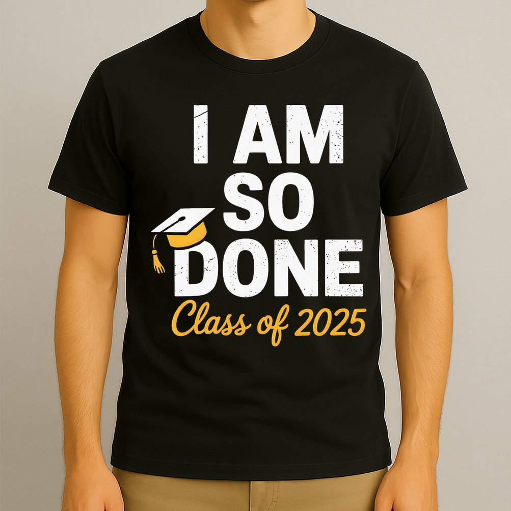 Class Of 2025 I Am So Done Graduation For Him Her Senior 25 T-Shirt