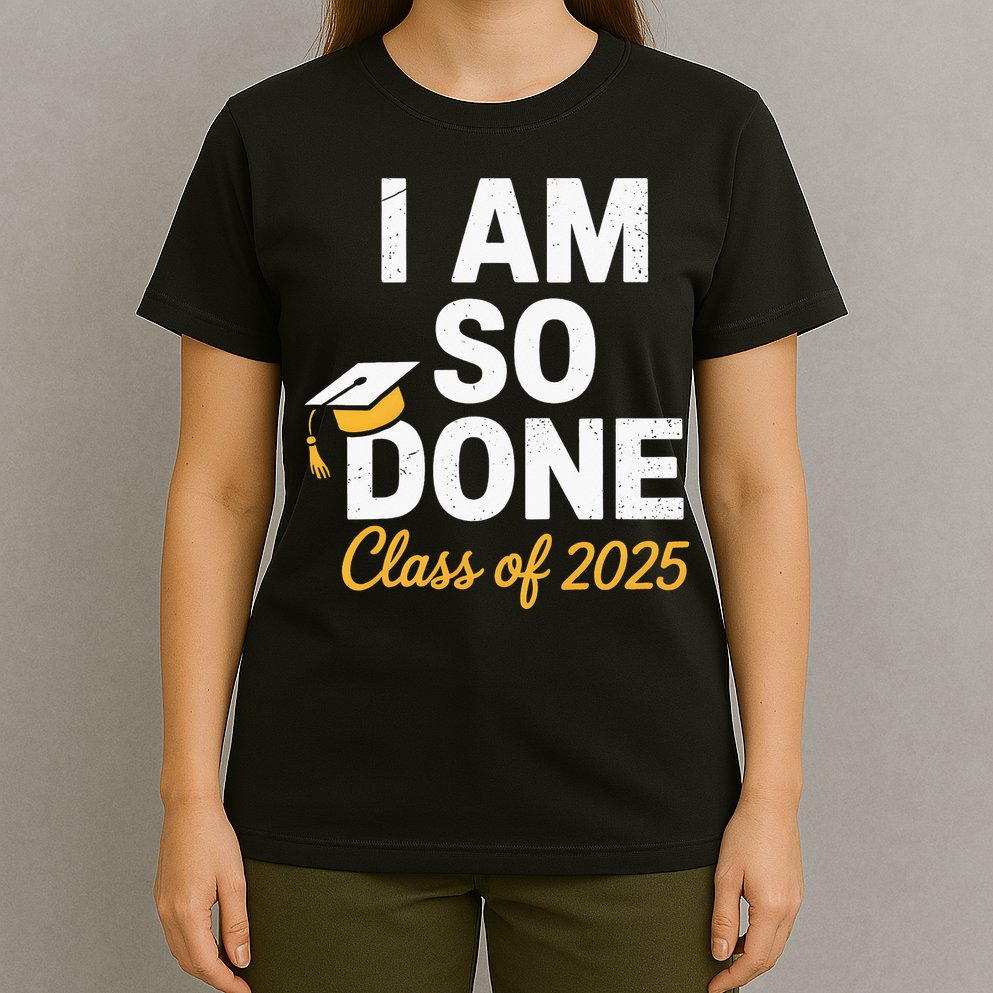 Class Of 2025 I Am So Done Graduation For Him Her Senior 25 T-Shirt