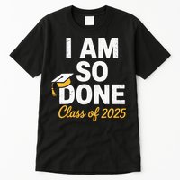 Class Of 2025 I Am So Done Graduation For Him Her Senior 25 Tall T-Shirt