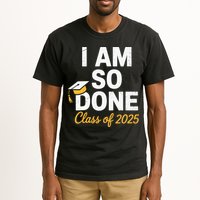 Class Of 2025 I Am So Done Graduation For Him Her Senior 25 Tall T-Shirt