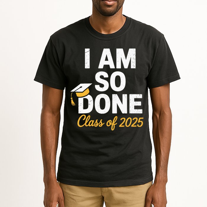 Class Of 2025 I Am So Done Graduation For Him Her Senior 25 Tall T-Shirt