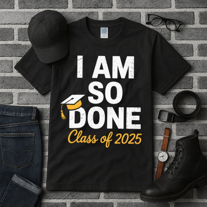 Class Of 2025 I Am So Done Graduation For Him Her Senior 25 Tall T-Shirt