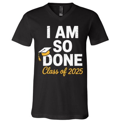 Class Of 2025 I Am So Done Graduation For Him Her Senior 25 V-Neck T-Shirt