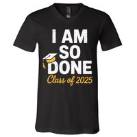 Class Of 2025 I Am So Done Graduation For Him Her Senior 25 V-Neck T-Shirt
