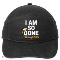 Class Of 2025 I Am So Done Graduation For Him Her Senior 25 7-Panel Snapback Hat