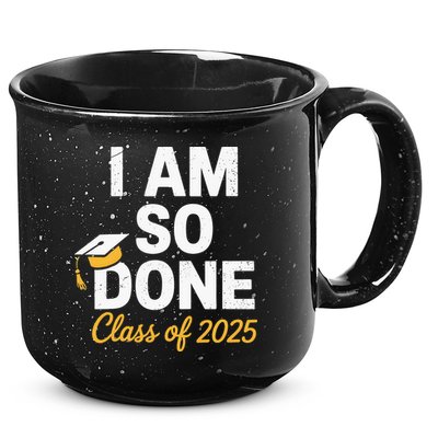 Class Of 2025 I Am So Done Graduation For Him Her Senior 25 15oz Campfire Ceramic Mug