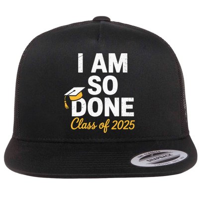 Class Of 2025 I Am So Done Graduation For Him Her Senior 25 Flatbill Hat