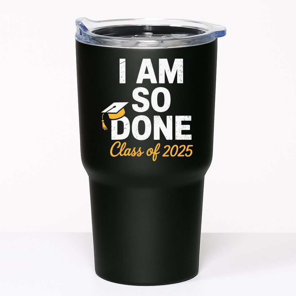 Class Of 2025 I Am So Done Graduation For Him Her Senior 25 Tumbler
