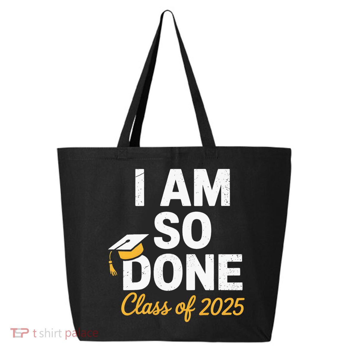 Class Of 2025 I Am So Done Graduation For Him Her Senior 25 25L Jumbo Tote