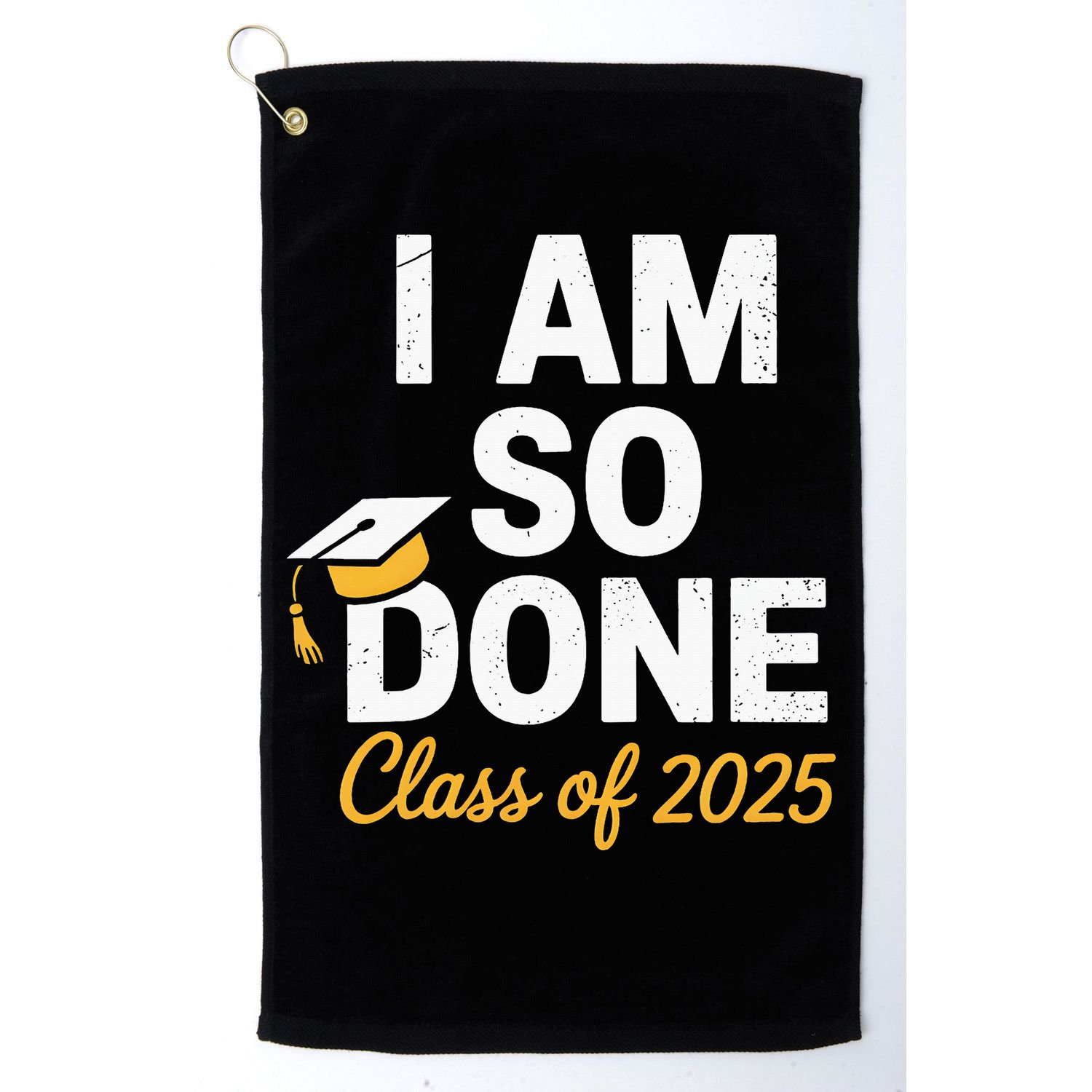 Class Of 2025 I Am So Done Graduation For Him Her Senior 25 Golf Towel