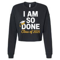 Class Of 2025 I Am So Done Graduation For Him Her Senior 25 Cropped Pullover Crew